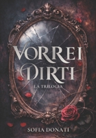 VORREI DIRTI: La Trilogia (Italian Edition) B0GMFWXBM7 Book Cover