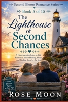 The Lighthouse of Second Chances: A Heartwarming Later-in-Life Romance About Healing, Hope, and Finding Love by the Sea (Second Bloom Romance Series) B0H9H7PNX5 Book Cover