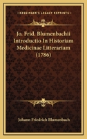 Jo. Frid. Blumenbachii Introductio In Historiam Medicinae Litterariam (1786) 1120304520 Book Cover