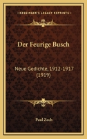 Der Feurige Busch: Neue Gedichte, 1912-1917 (1919) 1167482379 Book Cover