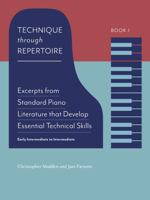 Technique through Repertoire, Book 1: Excerpts from Standard Piano Literature that Develop Essential Technical Skills 1737723727 Book Cover