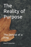 The Reality of Purpose: The Demise of a King B097SQQSB7 Book Cover