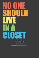 No One Should Live In A Closet: LGBTQ Pride Month Gay Lesbian Support Rainbow Gift 1083016202 Book Cover