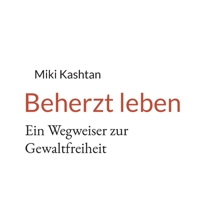 Beherzt leben: Ein Wegweiser zur Gewaltfreiheit 3754355635 Book Cover