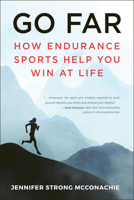 Go Far: How Endurance Sports Help You Win at Life 157826913X Book Cover
