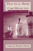Practical Home Care Medicine: A Natural Approach 1930051093 Book Cover