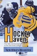 Hockey Haven: How Yale and Quinnipiac Made It to the Top of the College Game 1483646394 Book Cover