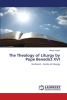 The Theology of Liturgy by Pope Benedict XVI: Eucharist - Centre of Liturgy 3659169293 Book Cover
