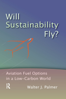 Will Sustainability Fly?: Aviation Fuel Options in a Low-Carbon World 0367670038 Book Cover