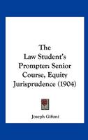 The Law Student's Prompter: Senior Course, Equity Jurisprudence 116716797X Book Cover