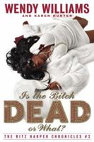 Is the Bitch Dead, Or What? (The Ritz Harper Chronicles Vol. 2) 0767924878 Book Cover