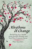 Rhythms of Change: Reclaiming Your Health Using Ancient Wisdom and Your Own Common Sense 0615931456 Book Cover