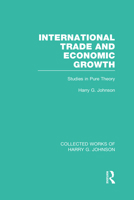 International Trade and Economic Growth (Collected Works of Harry Johnson): Studies in Pure Theory 0415831709 Book Cover