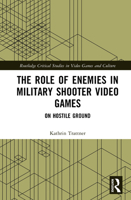 The Role of Enemies in Military Shooter Video Games: On Hostile Ground (Routledge Critical Studies in Video Games and Culture) 1032555653 Book Cover