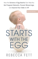 It Starts with the Egg: How the Science of Egg Quality Can Help You Get Pregnant Naturally, Prevent Miscarriage, and Improve Your Odds in IVF 0999676180 Book Cover