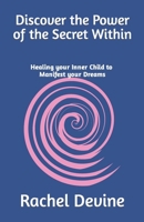 Discover the Power of the Secret Within: Healing your Inner Child to Manifest your Dreams B0CNPQJKM2 Book Cover