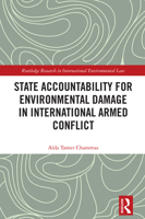 State Accountability for Environmental Damage in International Armed Conflict (Routledge Research in International Environmental Law) 0367414821 Book Cover