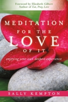 Meditation for the Love of It: Enjoying Your Own Deepest Experience
