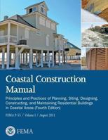 Coastal Construction Manual: Principles and Practices of Planning, Siting, Designing, Constructing, and Maintaining Residential Buildings in Coastal ... 1482079291 Book Cover