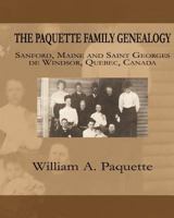 The Paquette Family Genealogy: Sanford, Maine and Saint Georges de Windsor, Quebec, Canada 1986010228 Book Cover