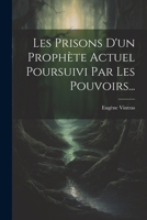 Les Prisons D'un Prophète Actuel Poursuivi Par Les Pouvoirs... 1022330799 Book Cover
