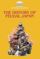 THE HISTORY OF FEUDAL JAPAN: Samurai, Shoguns, and Traditions: The True History of Medieval Japan B0F5M3N9J4 Book Cover