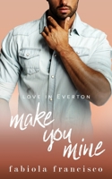 Make You Mine: A hate to lovers small town romance (Love in Everton) B086BBXHZV Book Cover