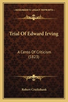 Trial Of Edward Irving: A Cento Of Criticism 1104514052 Book Cover