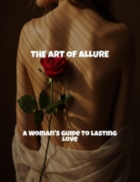 The Art Of Allure: A Woman'S Guide To Lasting Love B0FRT6QLNY Book Cover