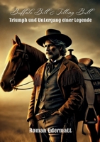 Buffalo Bill & Sitting Bull - Triumph und Untergang einer Legende: Der Showman, der die Welt eroberte und sich selbst verlor 3695734698 Book Cover