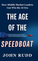 The Age of the Speedboat: How Middle Market Leaders Can Win the AI Era B0H2GBNWND Book Cover