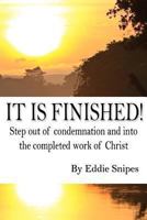 It Is Finished: How God Defeated Condemnation and Gave You the Completed Work of Christ 1493520741 Book Cover