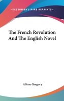 The French Revolution and the English novel 1410209881 Book Cover
