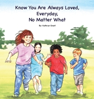 Know You Are Always Loved, Every Day, No Matter What B0B5KQMZTZ Book Cover