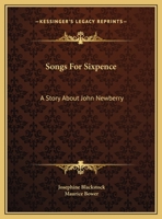 Songs For Sixpence: A Story About John Newberry 101453545X Book Cover