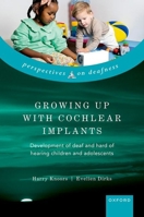 Growing Up with Cochlear Implants: Development of deaf and hard of hearing children and adolescents (Perspectives on Deafness) 0198974574 Book Cover