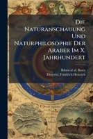 Die Naturanschauung und Naturphilosophie der Araber im zehnten Jahrhundert (German Edition) 1148513957 Book Cover