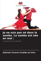 Je ne suis pas né dans la samba. La samba est née en moi (French Edition) 620699757X Book Cover