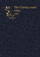 The County Court Rules 1903 5518665148 Book Cover