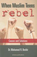 When Muslim Teens Rebel: Causes and Solutions 1590080556 Book Cover