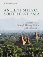 Ancient Sites of Southeast Asia: A Traveler's Guide Through History, Ruins, and Landscapes 6167339910 Book Cover