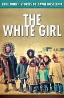 The White Girl: True North Stories 1508619069 Book Cover