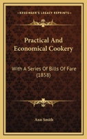 Practical and Economical Cookery with a Series of Bills of Fare 1104458128 Book Cover