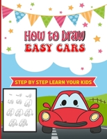 How to Draw Easy Cars Step By Step Learn Your Kids: Kids Activity Book for Boys and Girls: Easy and Simple Cars with Step-by-Step Drawing Instructions B0CRBMWK9V Book Cover
