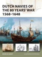 Dutch Navies of the 80 Years' War 1568–1648 1472831659 Book Cover