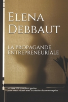 La propagande entrepreneuriale: un essai d'économie et gestion pour mieux réussir avec la création de son entreprise (La face cachée de l'économie) B09B1V1SHQ Book Cover