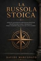 La Bussola Stoica: Esercizi Quotidiani e Riflessioni Pratiche per Ritrovare Calma, Chiarezza e Forza Interiore nella Vita di Tutti i Giorni (Italian Edition) B0HCJS57ZN Book Cover