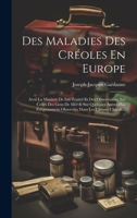 Des Maladies Des Créoles En Europe: Avec La Maniere De Les Traiter Et Des Observations Sur Celles Des Gens De Mer & Sur Quelques Autres Plus ... Dans Les Climats Chauds... 1020631287 Book Cover