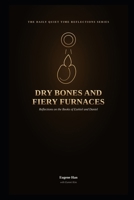 Dry Bones and Fiery Furnaces: Reflections on the Books of Ezekiel and Daniel (The Daily Quiet Time Reflections Series) B0HB2FRBJ7 Book Cover