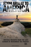 From Arafat To America: Critical Insights from the Last Sermon of Muhammad the Prophet 0578805367 Book Cover